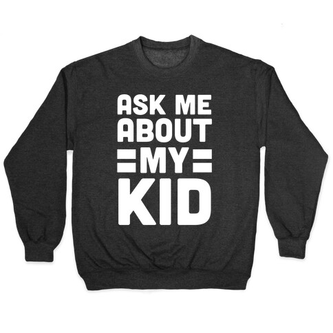 Ask Me About My Kid Pullover