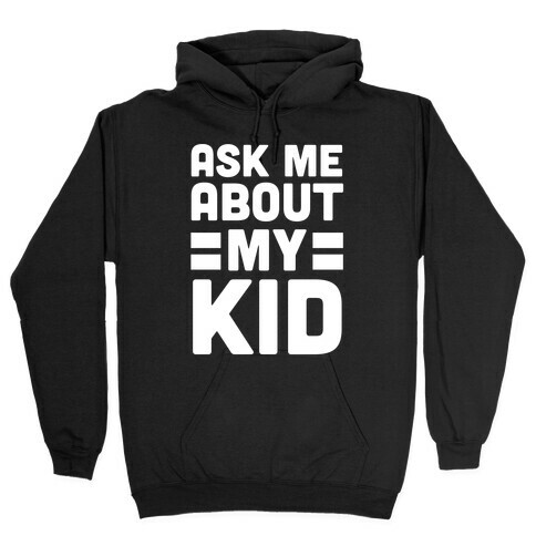 Ask Me About My Kid Hooded Sweatshirt