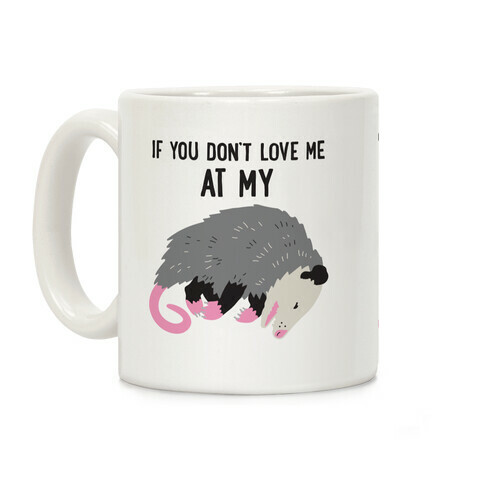 If You Don't Love Me At My Worst Then You Don't Deserve Me At My Best Opossum Coffee Mug