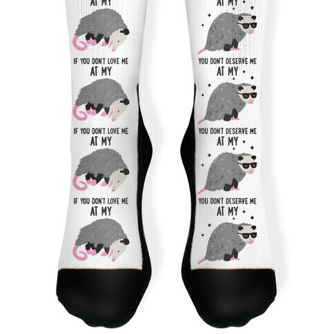 If You Don't Love Me At My Worst Then You Don't Deserve Me At My Best Opossum Sock