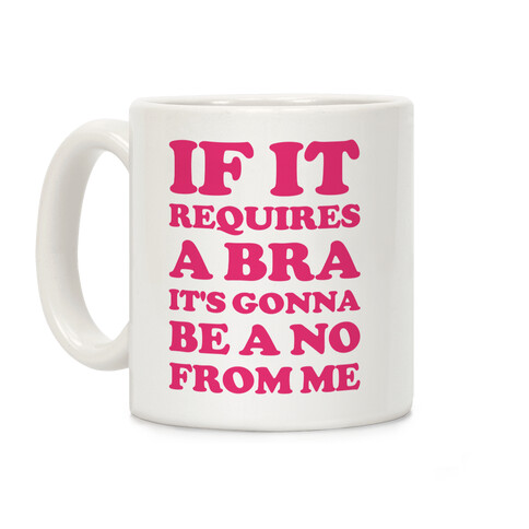 If It Requires a Bra Coffee Mug