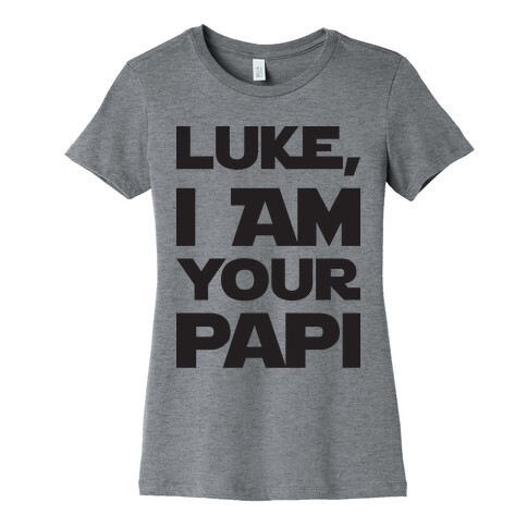 Luke, I Am Your Papi Womens T-Shirt