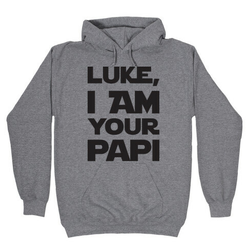 Luke, I Am Your Papi Hooded Sweatshirt