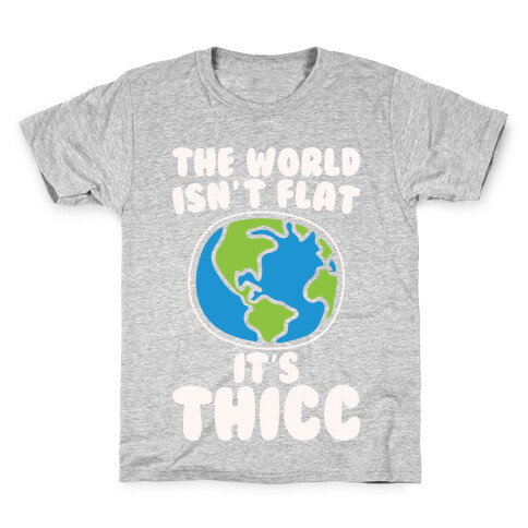 The World Isn't Flat It's Thicc White Print Kids T-Shirt