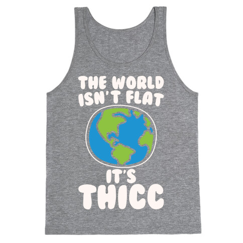 The World Isn't Flat It's Thicc White Print Tank Top