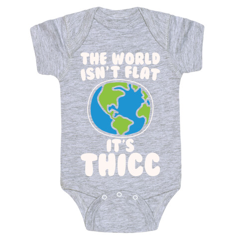 The World Isn't Flat It's Thicc White Print Baby One-Piece
