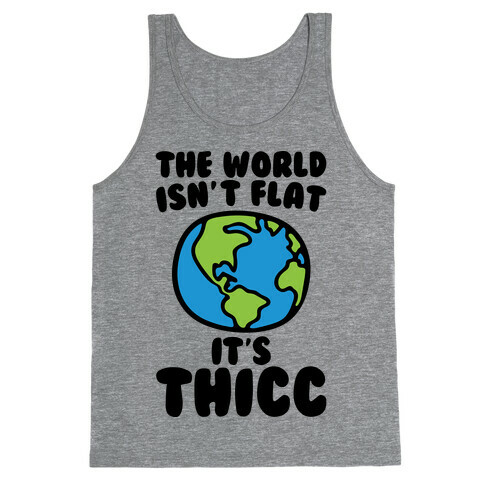 The World Isn't Flat It's Thicc Tank Top