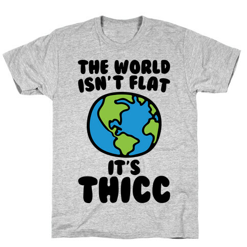 The World Isn't Flat It's Thicc T-Shirt