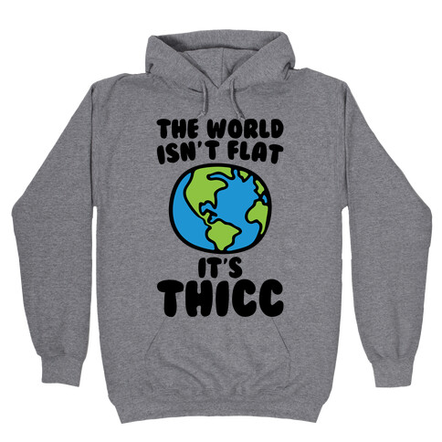The World Isn't Flat It's Thicc Hooded Sweatshirt