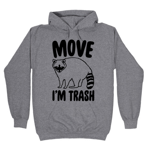 Move I'm Trash Parody Hooded Sweatshirt