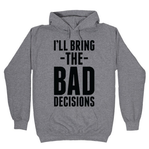 I'll Bring the Bad Decisions Hooded Sweatshirt