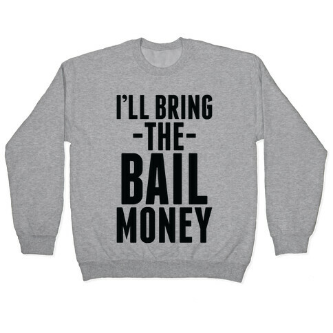 I'll Bring the Bail Money Pullover