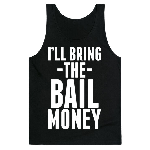 I'll Bring the Bail Money Tank Top