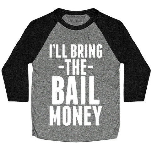 I'll Bring the Bail Money Baseball Tee