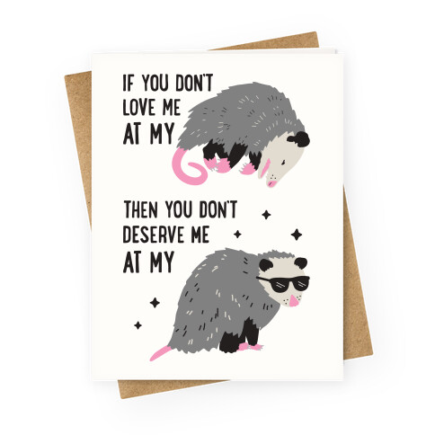 If You Don't Love Me At My Worst Then You Don't Deserve Me At My Best Opossum Greeting Card