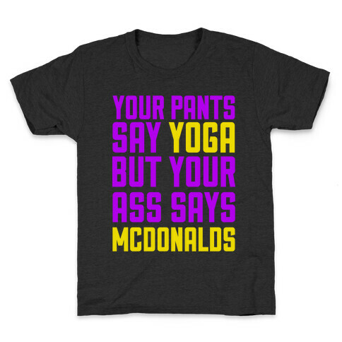 Your Pants Say Yoga But Your Ass Says McDonalds Kids T-Shirt