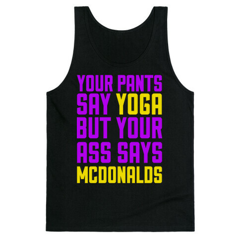 Your Pants Say Yoga But Your Ass Says McDonalds Tank Top