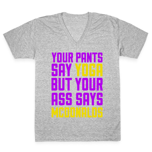 Your Pants Say Yoga But Your Ass Says McDonalds V-Neck Tee Shirt