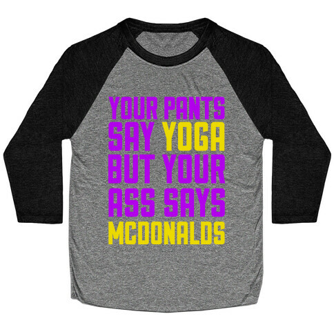 Your Pants Say Yoga But Your Ass Says McDonalds Baseball Tee