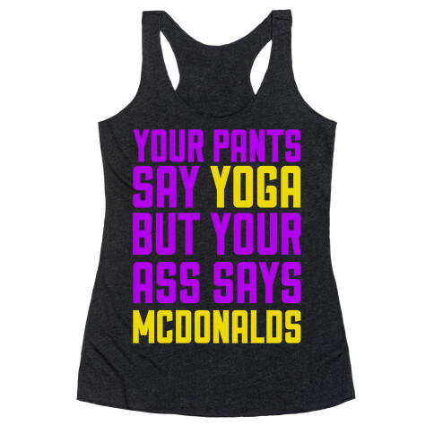 Your Pants Say Yoga But Your Ass Says McDonalds Racerback Tank Top