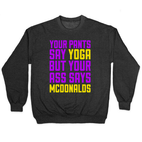 Your Pants Say Yoga But Your Ass Says McDonalds Pullover