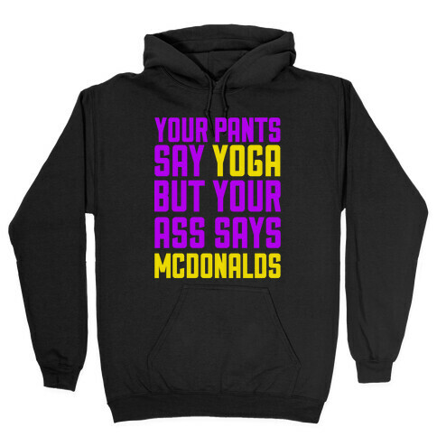 Your Pants Say Yoga But Your Ass Says McDonalds Hooded Sweatshirt