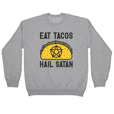 Eat Tacos Hail Satan Pullover