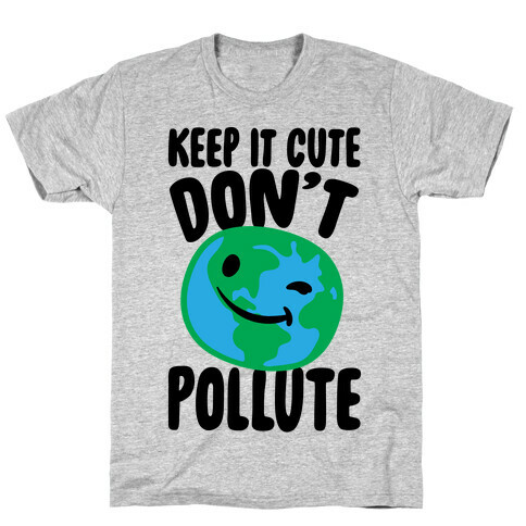 Keep It Cute Don't Pollute  T-Shirt