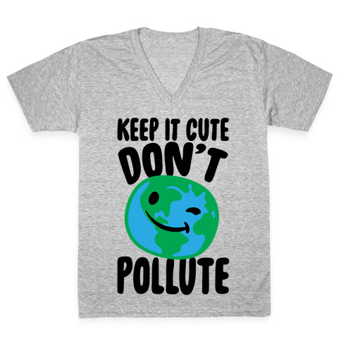 Keep It Cute Don't Pollute  V-Neck Tee Shirt