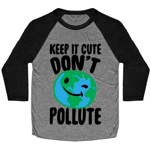 Keep It Cute Don't Pollute  Baseball Tee