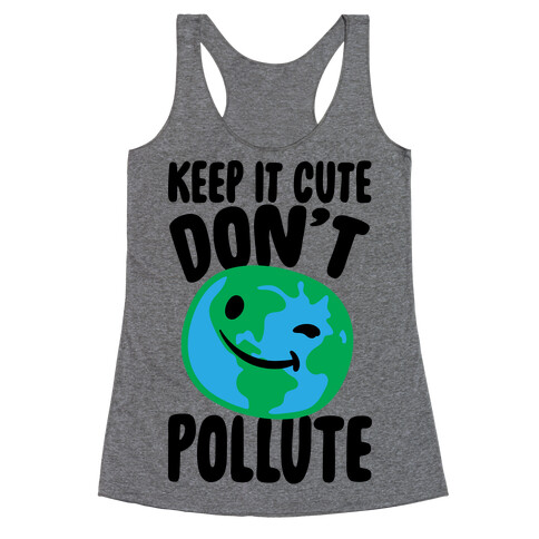 Keep It Cute Don't Pollute  Racerback Tank Top
