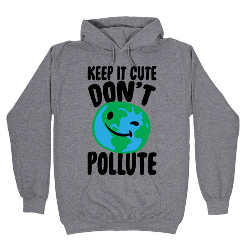 Keep It Cute Don't Pollute  Hooded Sweatshirt