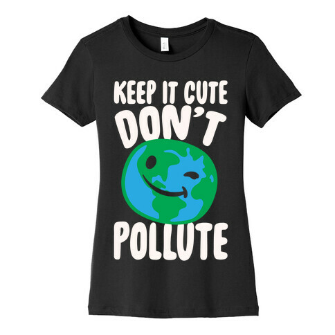 Keep It Cute Don't Pollute White Print Womens T-Shirt
