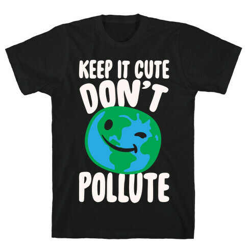 Keep It Cute Don't Pollute White Print T-Shirt