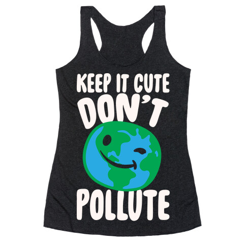 Keep It Cute Don't Pollute White Print Racerback Tank Top