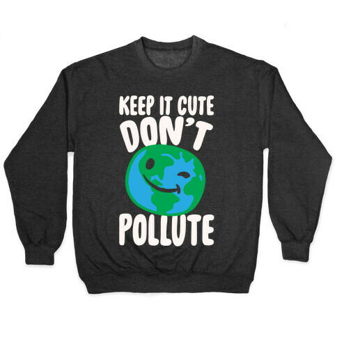 Keep It Cute Don't Pollute White Print Pullover