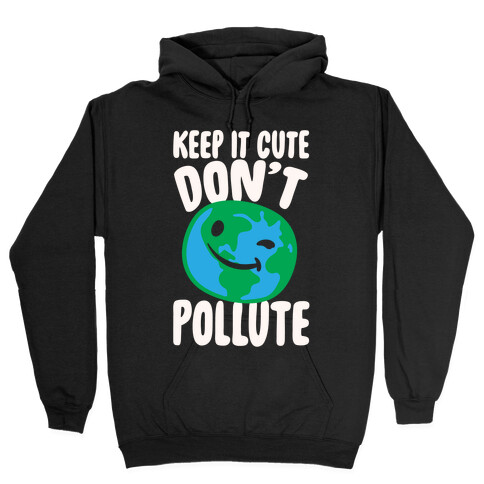 Keep It Cute Don't Pollute White Print Hooded Sweatshirt