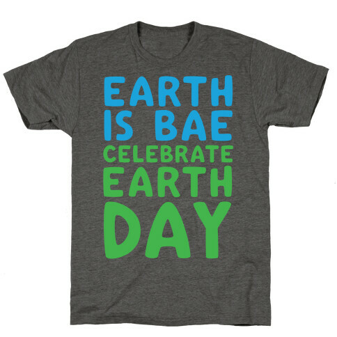 Earth Is Bae Celebrate Earth Day White Print T-Shirt