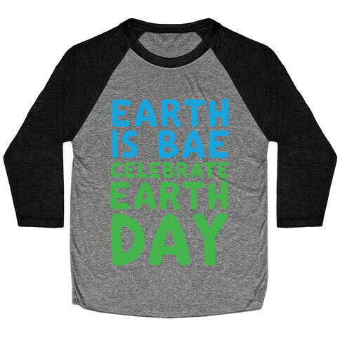 Earth Is Bae Celebrate Earth Day White Print Baseball Tee