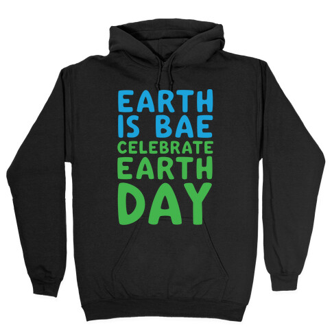 Earth Is Bae Celebrate Earth Day White Print Hooded Sweatshirt