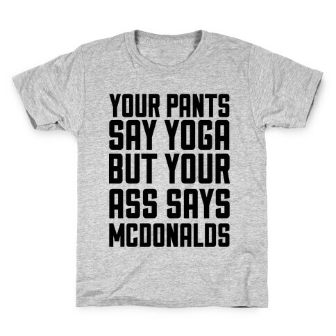Your Pants Say Yoga But Your Ass Says McDonalds Kids T-Shirt
