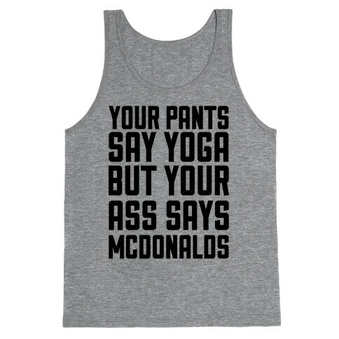 Your Pants Say Yoga But Your Ass Says McDonalds Tank Top