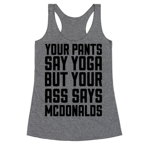 Your Pants Say Yoga But Your Ass Says McDonalds Racerback Tank Top