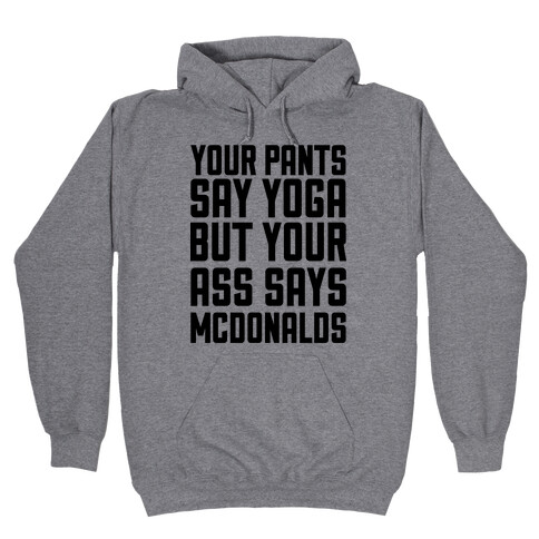 Your Pants Say Yoga But Your Ass Says McDonalds Hooded Sweatshirt