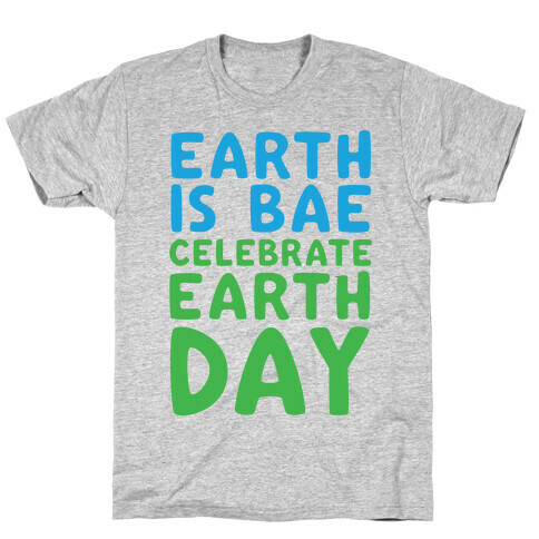 Earth Is Bae Celebrate Earth Day  T-Shirt