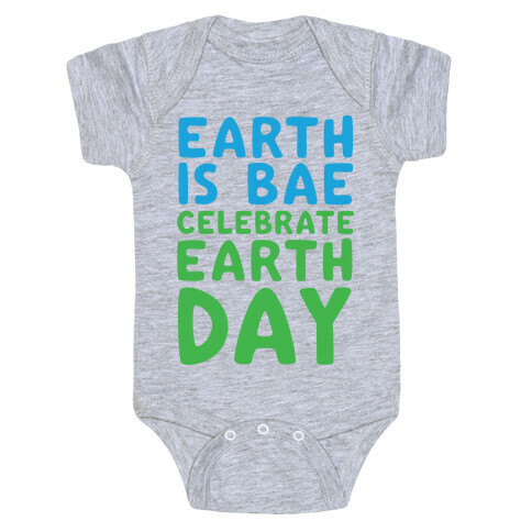 Earth Is Bae Celebrate Earth Day  Baby One-Piece