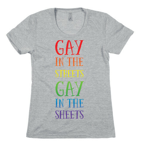 Gay in the Streets, Gay in the Sheets Womens T-Shirt