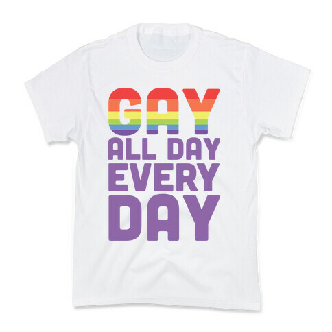 Gay, All Day, Everyday  Kids T-Shirt