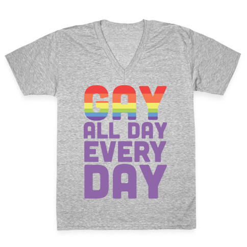 Gay, All Day, Everyday  V-Neck Tee Shirt