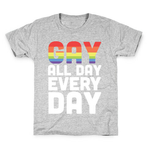 Gay All Day, Everyday  Kids T-Shirt